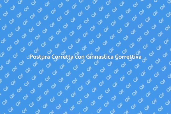 Migliora la Tua Postura con Esercizi