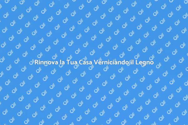 Trasforma il Tuo Spazio Verniciando il Legno