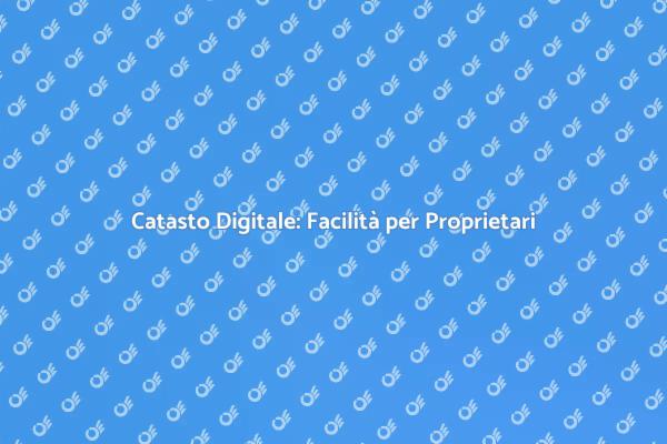 Riforma Digitale: Catasto Online per Tutti