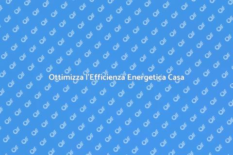 Migliora la Classe Energetica Casa