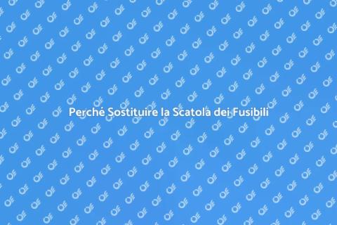 Sostituire la Scatola dei Fusibili