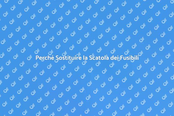 Sostituzione Fusibili: Sicurezza Prima di Tutto