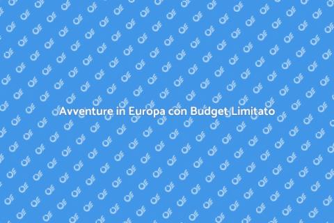Viaggiare in Europa con Budget Limitato