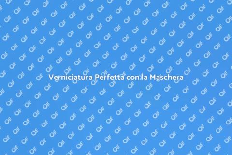 Maschera per Verniciatura: Guida Pratica