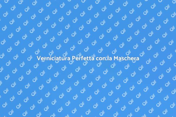 La Maschera per Verniciatura: Un Must