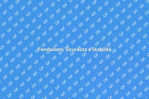 Fondazioni: la Base della Tua Casa