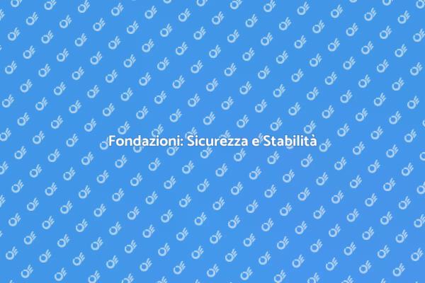 Fondazioni: il Cuore della Costruzione