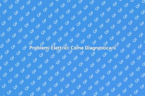 Diagnosi Problemi Impianto Elettrico