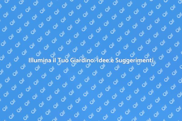 Illuminazione Magica per il Tuo Giardino