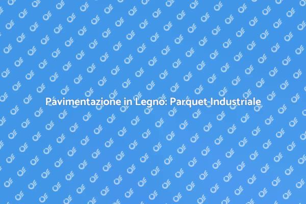 Parquet Industriale: Stile e Funzionalità
