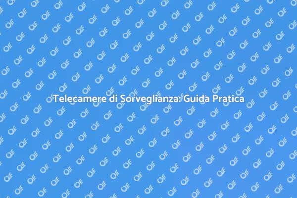 Sicurezza Domestica: Installare Telecamere