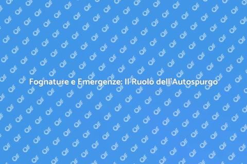 Autospurgo Fognature: Emergenza Ambientale
