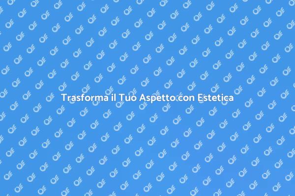 Estetica: Benessere e Bellezza Unici