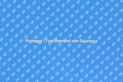 Sicurezza Bambini: Dispositivi Essenziali