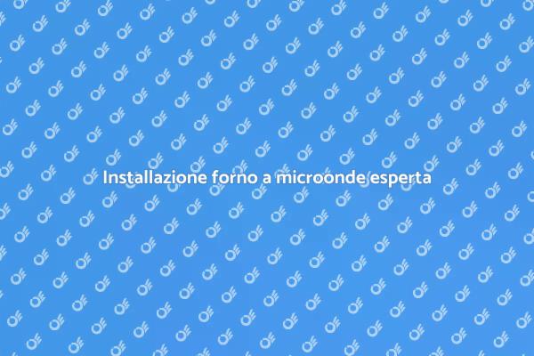 Installazione microonde: perché un esperto?