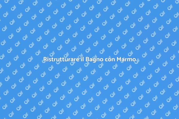 La Bellezza del Marmo nel Tuo Bagno