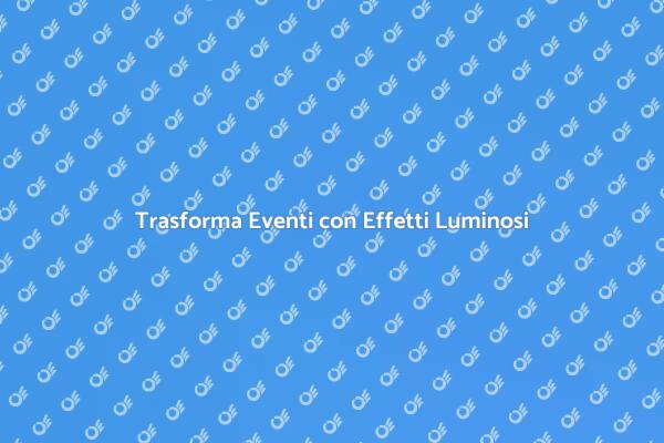 Illumina i Tuoi Eventi con Creatività