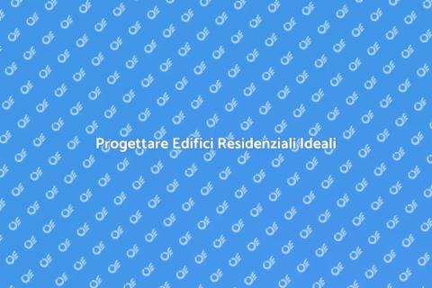 Edifici Residenziali: Spazi di Vita