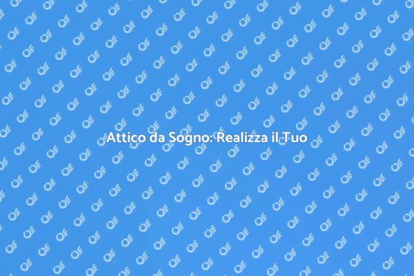 Attico: Il Tuo Spazio Perfetto