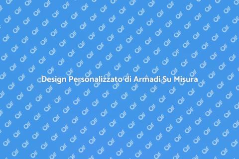 Armadi Su Misura per Ogni Spazio