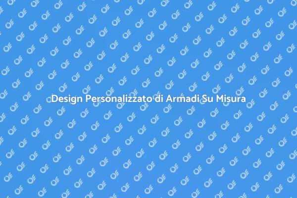 Armadi Su Misura: Ottimizza i Tuoi Spazi