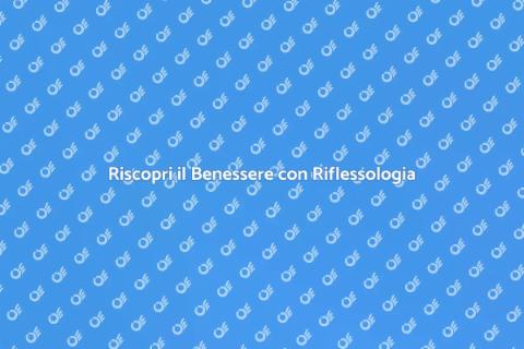 Riflessologia: Benessere e Equilibrio
