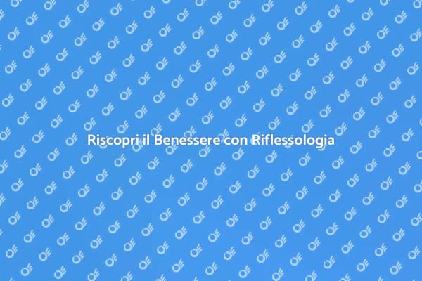 Ristabilisci l'Equilibrio con Riflessologia