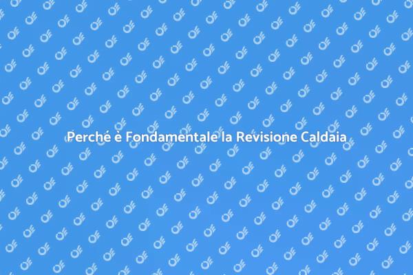 Revisione Caldaia: Un Obbligo Necessario