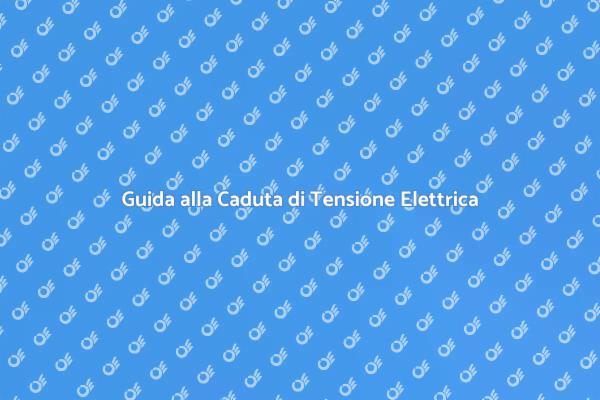 Come Affrontare la Caduta di Tensione