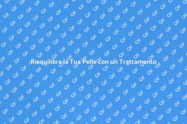 Riequilibrio e Bellezza per il Tuo Viso