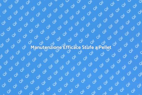 Pulizia e Manutenzione Stufe a Pellet