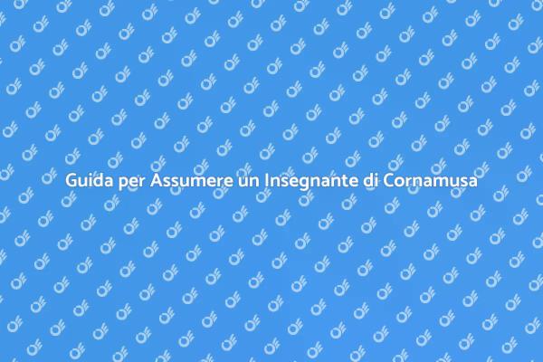 Assumere un Insegnante di Cornamusa: Ecco Come