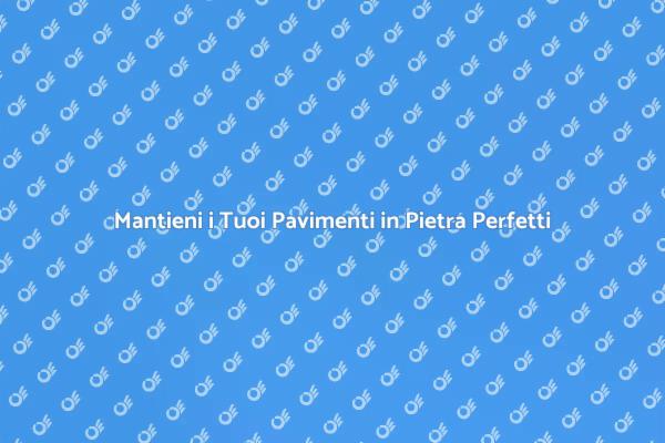 Come Prevenire Crepe nei Pavimenti in Pietra