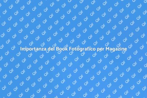 Book Fotografico per Magazine: Importanza