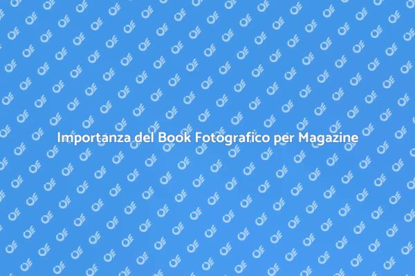 Book Fotografico: Essenziale per Magazine