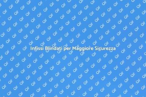 Sostituire Infisso con Blindato