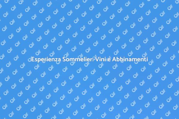 Sommelier: Scopri Vini e Abbinamenti