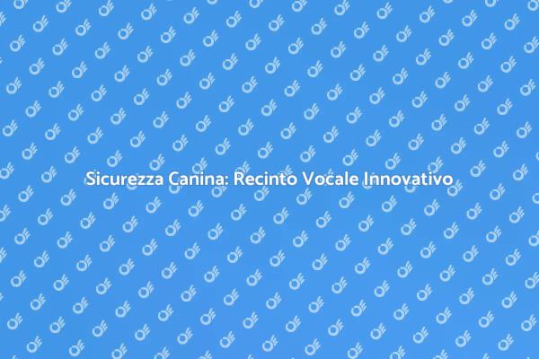 Un Recinto Vocale per il Tuo Cane