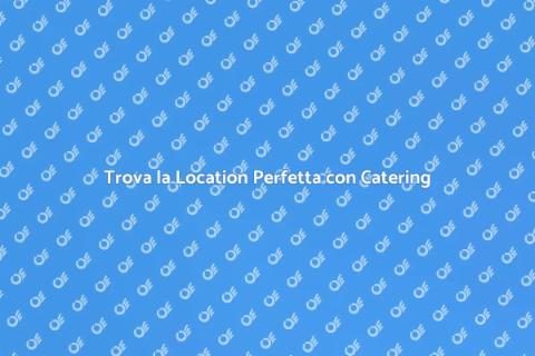 Location con Catering: Prenota Facile