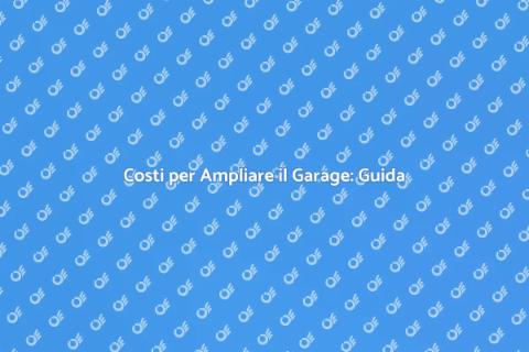 Ampliare Garage: Costi e Vantaggi