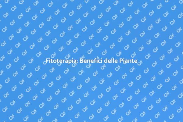 Fitoterapia: Il Potere della Natura