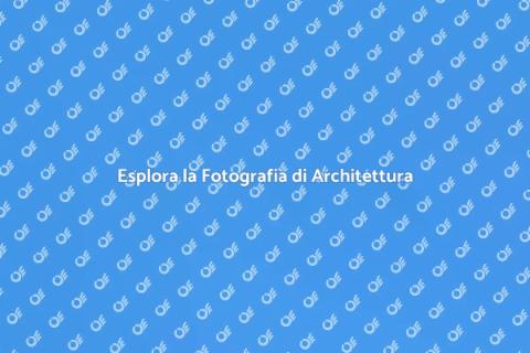 Fotografia di Architetture: Un Viaggio