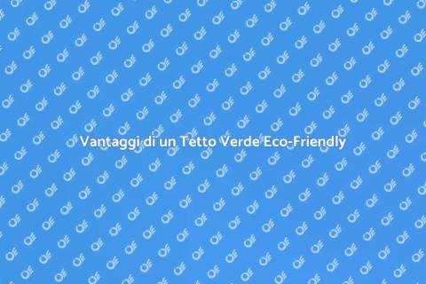 Tetto Verde Sostenibile: I Vantaggi