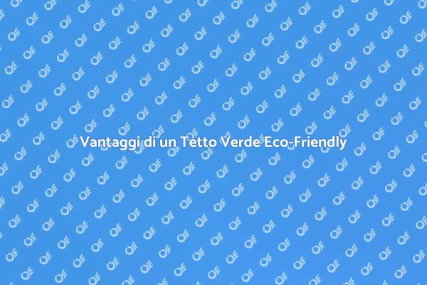 Perché Scegliere un Tetto Verde Sostenibile?