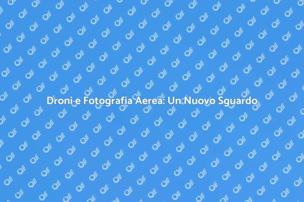 Scopri le Meraviglie della Fotografia Aerea
