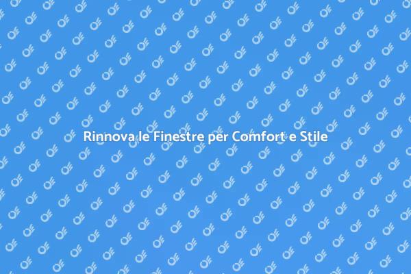 Rinnova la Tua Casa con Nuove Finestre