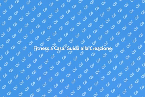 Trasforma la Tua Casa in una Palestra