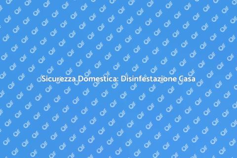 Valutare la Casa per Disinfestazione