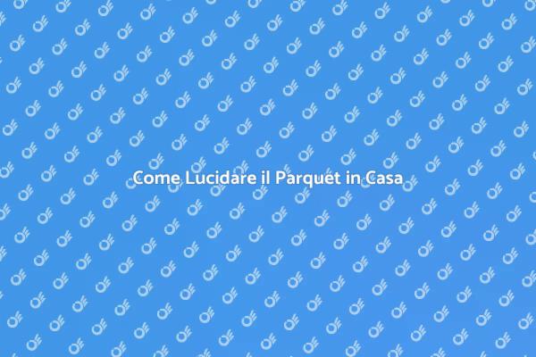 Guida alla Lucidatura del Parquet