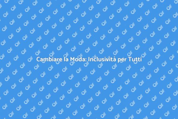 Moda e Diversità: Un Nuovo Inizio